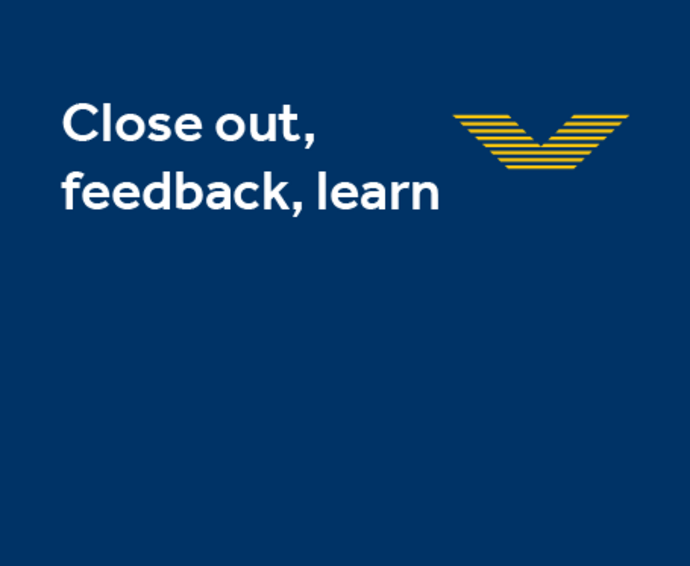 Close out, feedback, learn